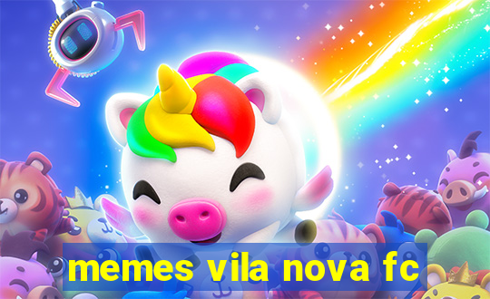 memes vila nova fc